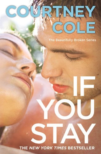 Cover for Courtney Cole · If You Stay: The Beautifully Broken Series: Book 1 - Beautifully Broken (Paperback Book) [Reprint edition] (2014)