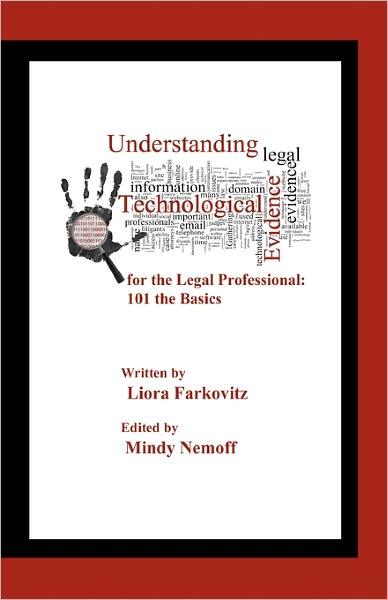 Cover for Liora Farkovitz · Understanding Technological Evidence for the Legal Professional: 101 the Basics: Gather, Authenticate, Manage &amp; Present Electronic Evidence (Paperback Book) (2011)