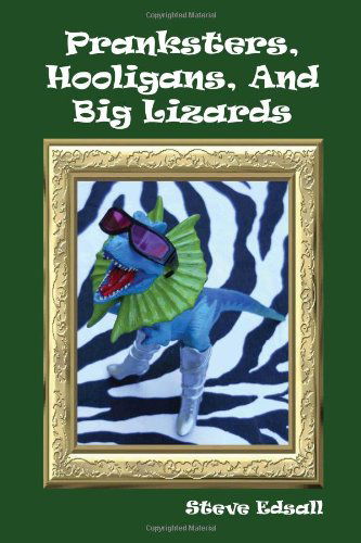 Cover for Steve Edsall · Pranksters, Hooligans, and Big Lizards (Hardcover Book) (2010)