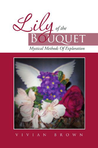 Cover for Vivian Brown · Lily of the Bouquet: Mystical Methods of Exploration (Paperback Book) (2011)