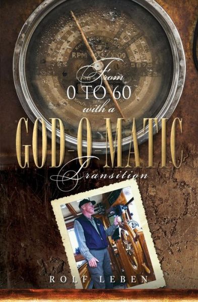 From 0 to 60 with a God-o-matic Transition - Rolf Leben - Books - Guardian Books - 9781460004814 - January 7, 2015