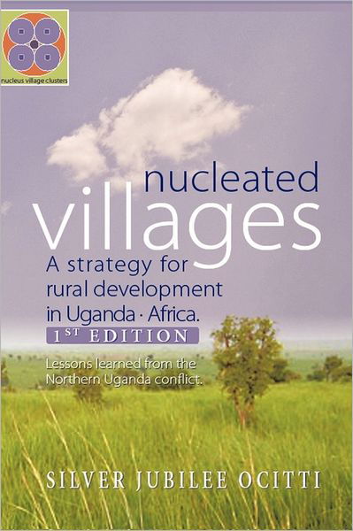 Cover for Silver Jubilee Ocitti · Nucleated Villages a Strategy for Rural Development in Northern Uganda: Lessons Learned from the Northern Uganda Conflict 1st Edition (Paperback Bog) (2011)