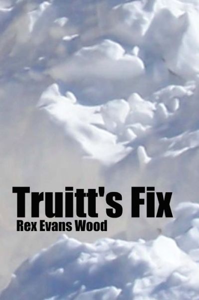 Cover for Rex Evans Wood · Truitt's Fix (Paperback Book) (2011)