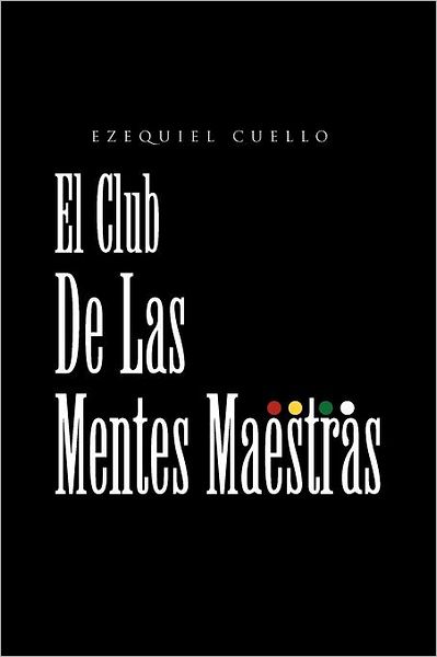Cover for Ezequiel Cuello · El Club De Las Mentes Maestras (Paperback Bog) [Spanish edition] (2012)