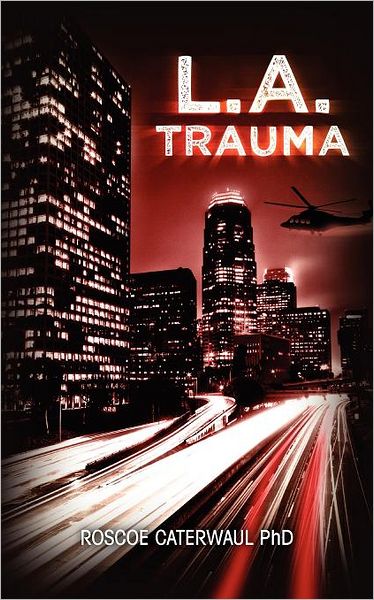 Cover for Roscoe Caterwaul Phd · L.a. Trauma (Paperback Book) (2011)