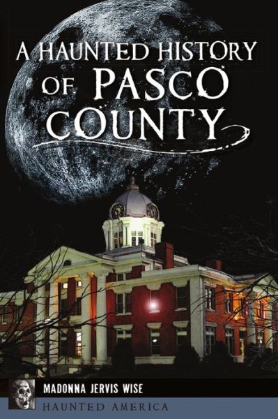 Cover for Madonna Jervis Wise · A Haunted History of Pasco County (Paperback Book) (2020)