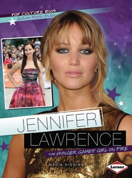 Cover for Nadia Higgins · Jennifer Lawrence: the Hunger Games' Girl on Fire (Pop Culture Bios) (Paperback Book) (2013)