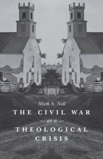 Cover for Mark A. Noll · The Civil War as a Theological Crisis - The Steven and Janice Brose Lectures in the Civil War Era (Paperback Book) (2015)