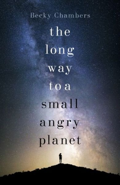 Cover for Becky Chambers · The Long Way to a Small, Angry Planet: the most hopeful, charming and cosy novel to curl up with - Wayfarers (Paperback Bog) (2015)