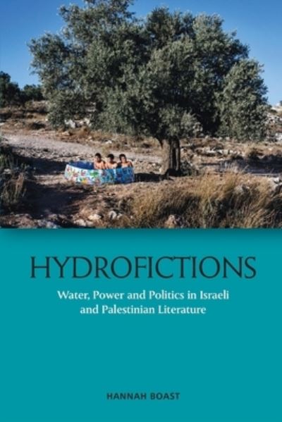 Cover for Hannah Boast · Hydrofictions: Water, Power and Politics in Israeli and Palestinian Literature (Paperback Book) (2022)