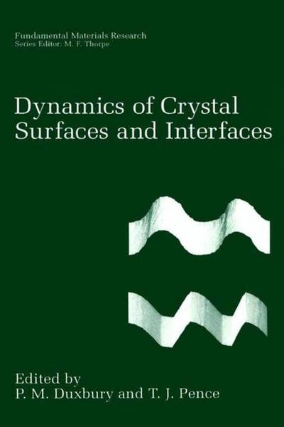 Cover for P M Duxbury · Dynamics of Crystal Surfaces and Interfaces - Fundamental Materials Research (Paperback Book) [Softcover reprint of the original 1st ed. 1997 edition] (2013)