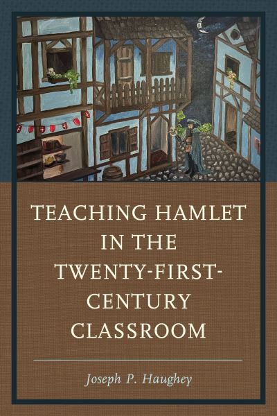 Joseph P. Haughey · Teaching Hamlet in the Twenty-First-Century Classroom (Pocketbok) (2024)