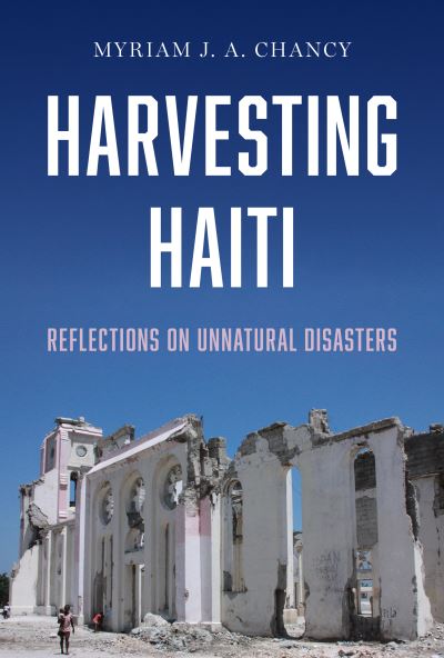 Cover for Myriam J. A. Chancy · Harvesting Haiti: Reflections on Unnatural Disasters (Hardcover Book) (2023)