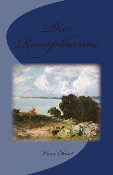 Die Rumplhanni - Lena Christ - Książki - CreateSpace Independent Publishing Platf - 9781478122814 - 25 czerwca 2012