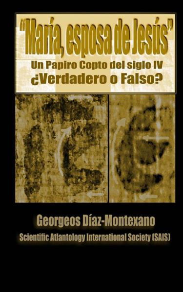 Cover for Georgeos Diaz-montexano · El Papiro Copto De Maria, Esposa De Jesus Verdadero O Falso?: El Primer Informe Preliminar Paleografico Del Papiro Del Supuesto Evangelio De La Esposa De (Pocketbok) (2012)