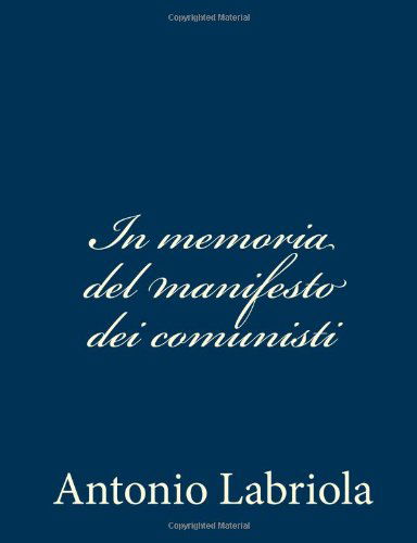 In Memoria Del Manifesto Dei Comunisti - Antonio Labriola - Books - CreateSpace Independent Publishing Platf - 9781481034814 - November 17, 2012