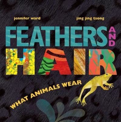 Cover for Jennifer Ward · Feathers and hair, what animals wear (Buch) (2017)