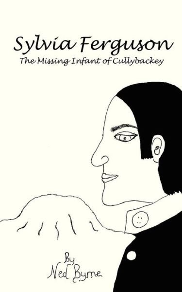 Cover for Ned Byrne · Sylvia Ferguson: the Missing Infant of Cullybackey (Paperback Bog) (2013)