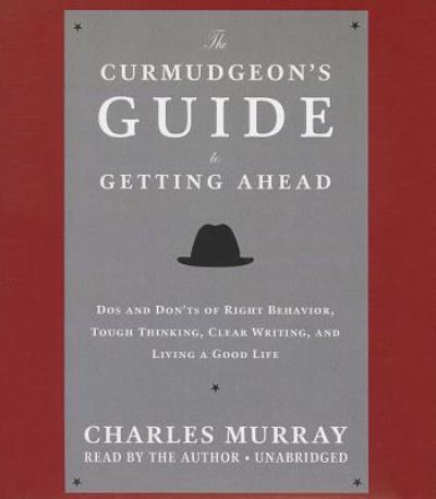 The Curmudgeon's Guide to Getting Ahead - Charles Murray - Music - Blackstone Audiobooks - 9781483001814 - April 8, 2014