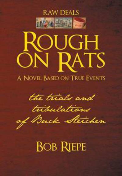 Cover for Bob Riepe · Rough on Rats: the Trials and Tribulations of Buck Steichen (Inbunden Bok) (2014)