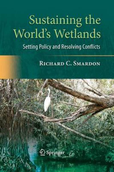 Sustaining the World's Wetlands: Setting Policy and Resolving Conflicts - Richard Smardon - Livros - Springer-Verlag New York Inc. - 9781489984814 - 5 de setembro de 2014