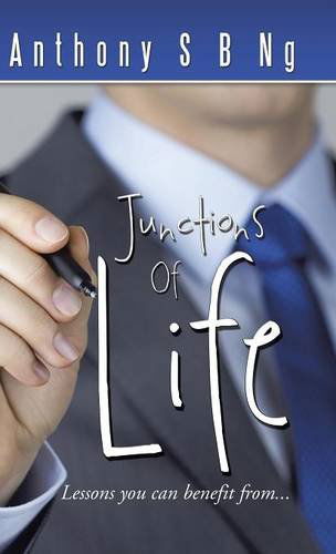 Cover for Anthony S. B. Ng · Junctions of Life: Lessons You Can Benefit From... (Hardcover Book) (2014)