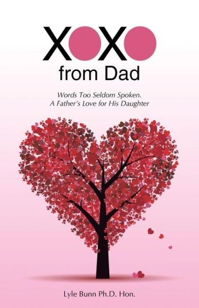 Cover for Lyle Bunn Ph D Hon · Xoxo from Dad: Words Too Seldom Spoken. a Father's Love for His Daughter (Paperback Bog) (2015)