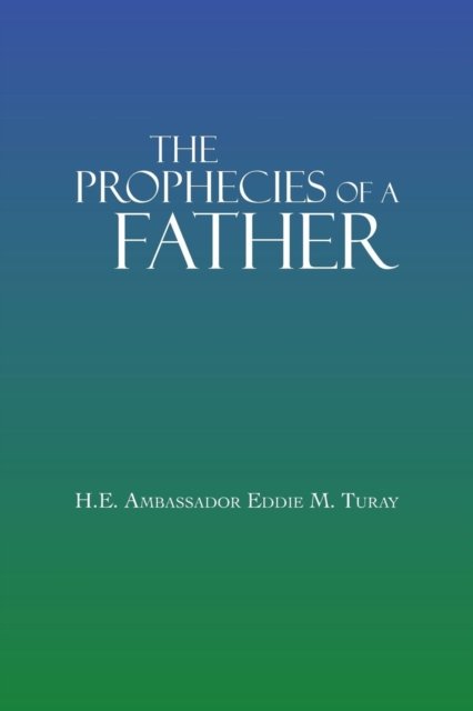 Cover for H E Ambassador Eddie M Turay · The Prophecies of a Father (Pocketbok) (2013)