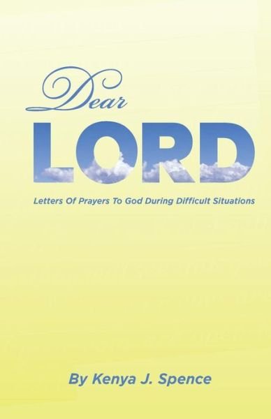 Cover for Kenya J Spence · Dear Lord: Letters of Prayers to God During Difficult Seasons (Taschenbuch) (2013)