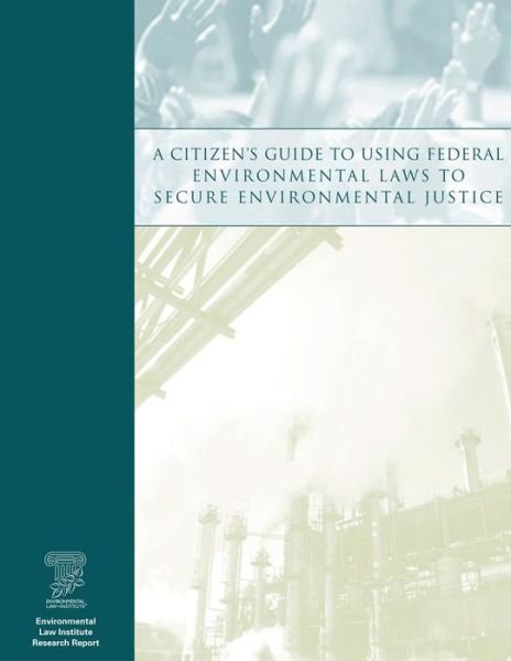 Cover for Environmental Law Institute · A Citizen's Guide to Using Federal Environmental Laws to Secure Environmental Justice (Paperback Bog) (2013)