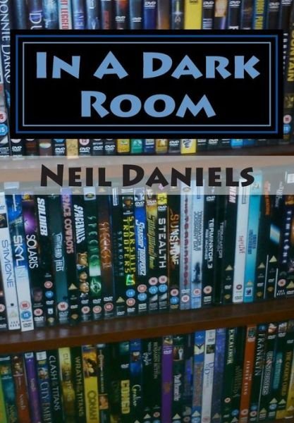 In a Dark Room: Exploits of a Genre Fan - Neil Daniels - Livros - Createspace - 9781493675814 - 14 de novembro de 2013