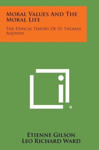 Cover for Etienne Gilson · Moral Values and the Moral Life: the Ethical Theory of St. Thomas Aquinas (Paperback Book) (2013)