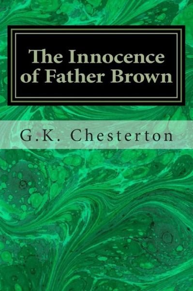 The Innocence of Father Brown - G K Chesterton - Bøger - Createspace - 9781496153814 - 5. marts 2014