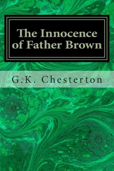 The Innocence of Father Brown - G K Chesterton - Books - Createspace - 9781496153814 - March 5, 2014