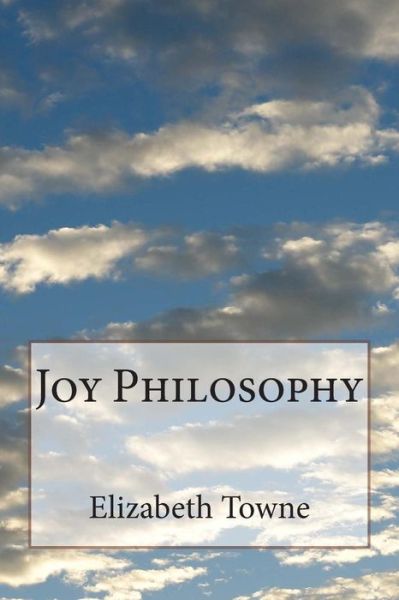 Cover for Elizabeth Towne · Joy Philosophy (Paperback Book) (2014)