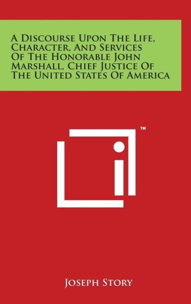 Cover for Joseph Story · A Discourse Upon the Life, Character, and Services of the Honorable John Marshall, Chief Justice of the United States of America (Hardcover Book) (2014)