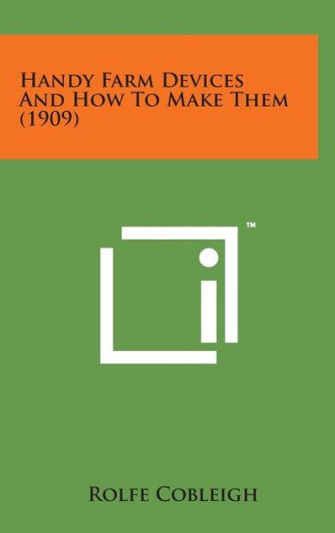 Cover for Rolfe Cobleigh · Handy Farm Devices and How to Make Them (1909) (Hardcover Book) (2014)