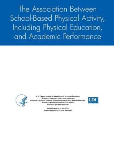 Cover for Centers for Disease Control Prevention · The Association Between School-based Physical Activity, Including Physical Education, and Academic Performance (Paperback Book) (2014)