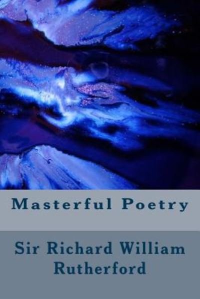 Masterful Poetry - Richard William Rutherford - Boeken - Createspace Independent Publishing Platf - 9781502533814 - 29 september 2014