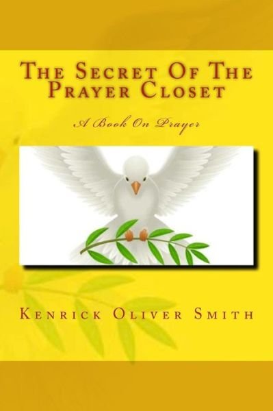 Cover for Kenrick Oliver Smith · The Secret Of The Prayer Closet (Paperback Book) (2015)