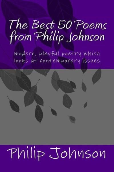 Cover for Philip Johnson · The Best 50 Poems from Philip Johnson: Modern Poetry Which is Insightful and Satirical (Taschenbuch) (2015)