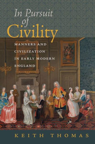 Keith Thomas · In Pursuit of Civility - Manners and Civilization in Early Modern England (Paperback Book) (2024)