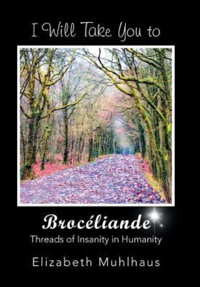 Cover for Elizabeth Muhlhaus · I Will Take You to Broceliande (Hardcover Book) (2019)