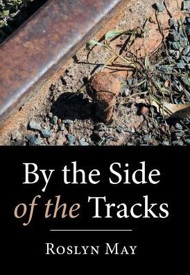 Cover for Roslyn May · By the Side of the Tracks (Hardcover Book) (2016)