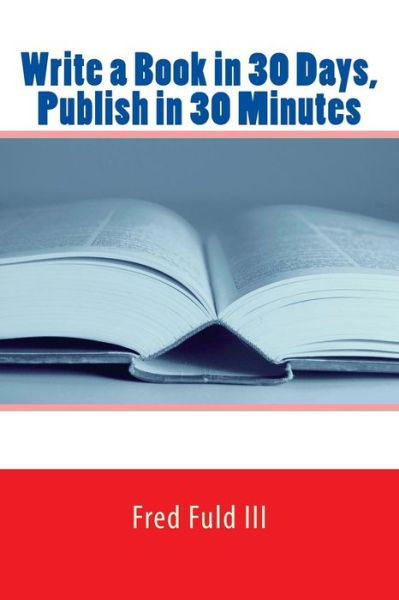 Cover for Fred Fuld III · Write a Book in 30 Days, Publish in 30 Minutes (Taschenbuch) (2015)