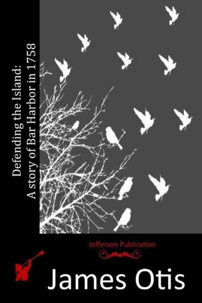 Cover for James Otis · Defending the Island: a Story of Bar Harbor in 1758 (Pocketbok) (2015)