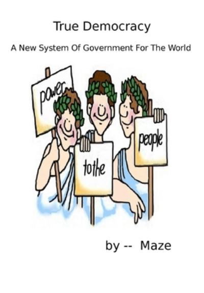 Cover for Maze · True Democracy - A New System of Government for the World (Paperback Bog) (2015)