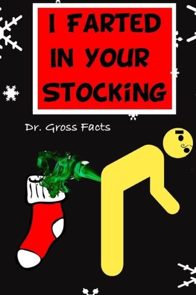 I Farted In Your Stocking - Gross Facts - Książki - Createspace Independent Publishing Platf - 9781519504814 - 23 listopada 2015