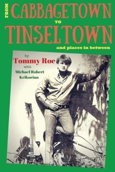 From Cabbagetown to Tinseltown and places in between... - Tommy Roe - Books - Createspace Independent Publishing Platf - 9781523646814 - January 22, 2016