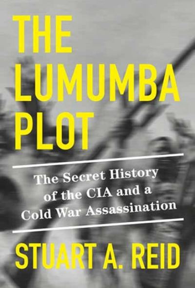 Cover for Stuart A. Reid · The Lumumba Plot: The Secret History of the CIA and a Cold War Assassination (Hardcover Book) (2023)